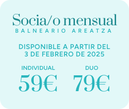 SOCIA/O MENSUAL BALNEARIO AREATZA DISPONIBLE A PARTIR DEL 3 DE FEBRERO: SOCIO INDIVIDUAL 59€ · DUO 79€